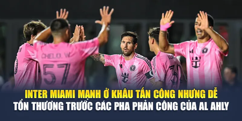 Soi Kèo Bóng Đá Al Ahly Vs Inter Miami - Từ damacdubai.in.net 2 Inter Miami mạnh ở khâu tấn công nhưng dễ tổn thương trước các pha phản công của Al Ahly